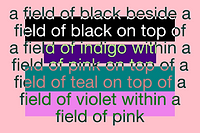 a field of black beside a field of black on top of a field of indigo within a field of pink on top of a field of teal on top of a field of violet within a field of pink
