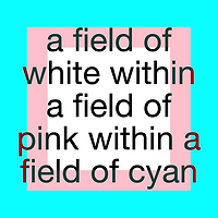 a field of white within a field of pink within a field of cyan